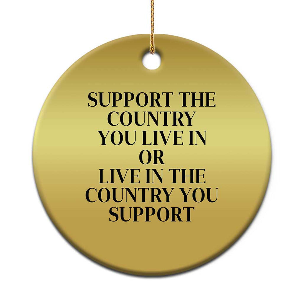 Support The Country You Live In Or Live In The Country You Support Christmas Ornament Patriotic Pride Black TS02 Print Your Wear