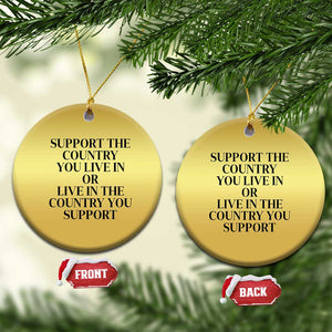 Support The Country You Live In Or Live In The Country You Support Christmas Ornament Patriotic Pride Black TS02 Circle Gold Print Your Wear