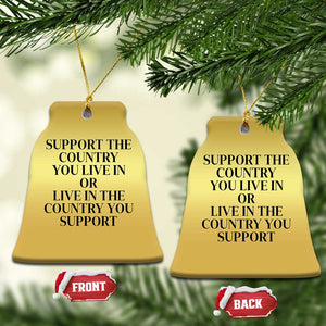 Support The Country You Live In Or Live In The Country You Support Christmas Ornament Patriotic Pride Black TS02 Bell Flake Gold Print Your Wear