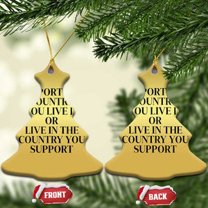 Support The Country You Live In Or Live In The Country You Support Christmas Ornament Patriotic Pride Black TS02 Christmas Tree Gold Print Your Wear