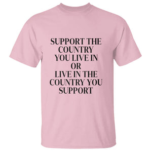 Support The Country You Live In Or Live In The Country You Support T Shirt Patriotic Pride TS02 Light Pink Print Your Wear