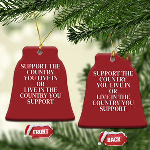 Support The Country You Live In Or Live In The Country You Support Christmas Ornament Patriotic Pride TS02 Bell Flake Red Print Your Wear