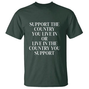 Support The Country You Live In Or Live In The Country You Support T Shirt Patriotic Pride TS02 Dark Forest Green Print Your Wear