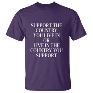 Support The Country You Live In Or Live In The Country You Support T Shirt Patriotic Pride TS02 Purple Print Your Wear