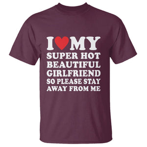 I Love My Super Hot Beautiful Girlfriend T Shirt So Please Stay Away From Me Funny Boyfriend TS02 Maroon Print Your Wear