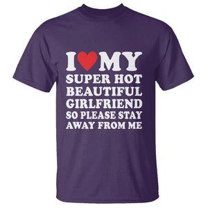 I Love My Super Hot Beautiful Girlfriend T Shirt So Please Stay Away From Me Funny Boyfriend TS02 Purple Print Your Wear