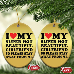 I Love My Super Hot Beautiful Girlfriend Christmas Ornament So Please Stay Away From Me Funny Boyfriend TS02 Oval Gold Print Your Wear