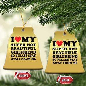 I Love My Super Hot Beautiful Girlfriend Christmas Ornament So Please Stay Away From Me Funny Boyfriend TS02 Bell Flake Gold Print Your Wear