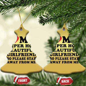 I Love My Super Hot Beautiful Girlfriend Christmas Ornament So Please Stay Away From Me Funny Boyfriend TS02 Christmas Tree Gold Print Your Wear