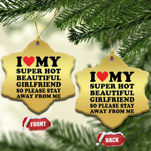 I Love My Super Hot Beautiful Girlfriend Christmas Ornament So Please Stay Away From Me Funny Boyfriend TS02 Snow Flake Gold Print Your Wear