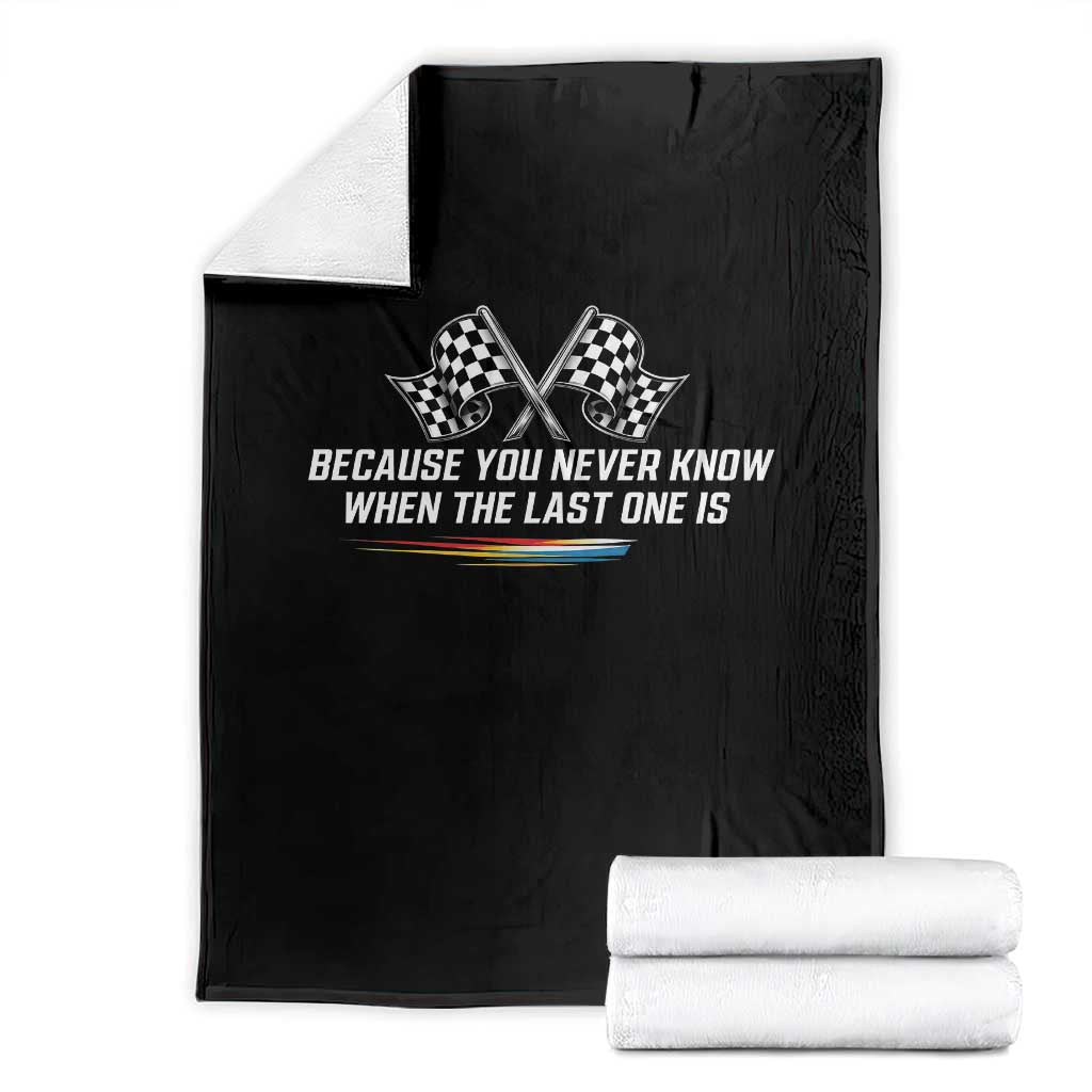 Because You Never Know When The Last One Is Throw Blanket Racing Fans Memorial Tribute TS02 Black Print Your Wear