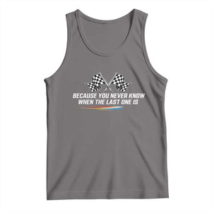 Because You Never Know When The Last One Is Tank Top Racing Fans Memorial Tribute TS02 Deep Heather Print Your Wear