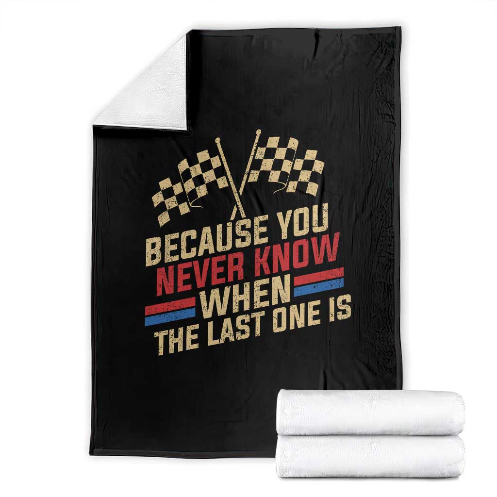 Because You Never Know When The Last One Is Throw Blanket Vintage Checkered Flag Racing Fans Memorial Tribute TS02 Black Print Your Wear