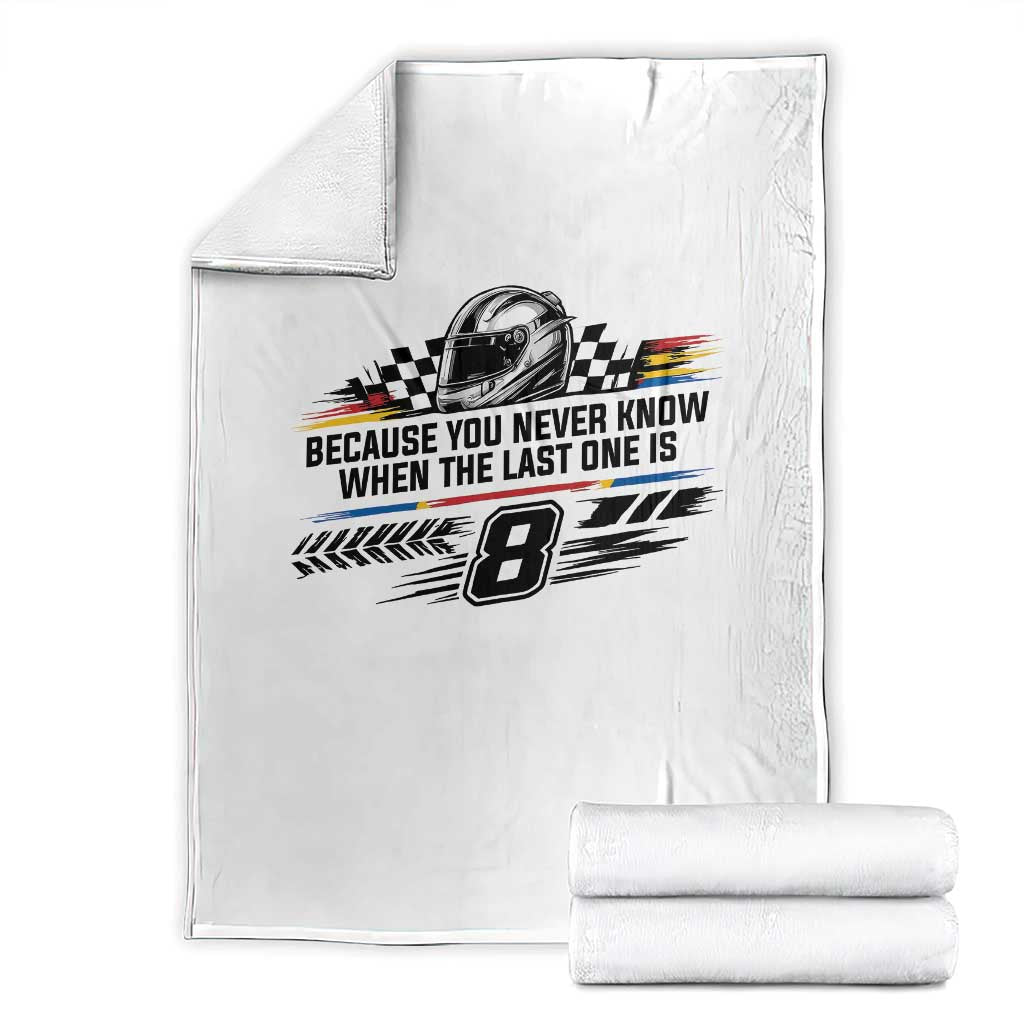 Because You Never Know When The Last One Is Throw Blanket Rowdy Number 8 Racing Fans Memorial Tribute TS02 White Print Your Wear