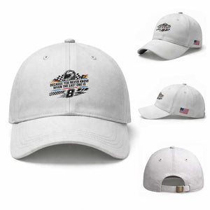 Because You Never Know When The Last One Is Baseball Cap Rowdy Number 8 Racing Fans Memorial Tribute TS02 Baseball Cap Universal Fit White Print Your Wear