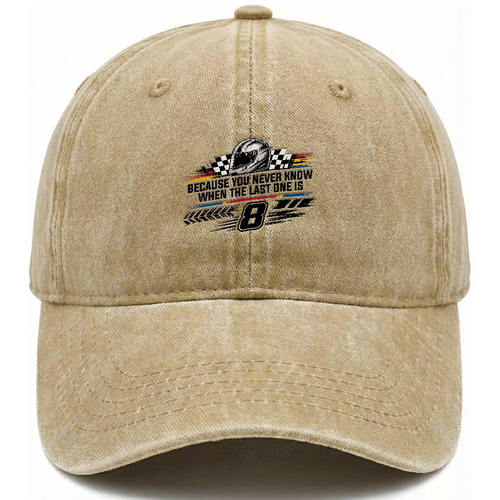 Because You Never Know When The Last One Is Washed Cotton Baseball Cap Rowdy Number 8 Racing Fans Memorial Tribute TS02 Print Your Wear