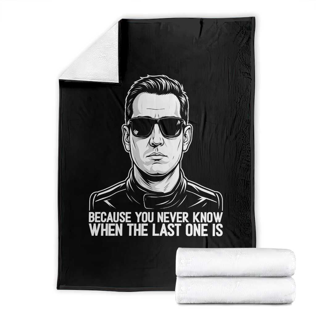 Because You Never Know When The Last One Is Throw Blanket Legendary Stock Car Racing Driver Memorial Tribute TS02 Black Print Your Wear