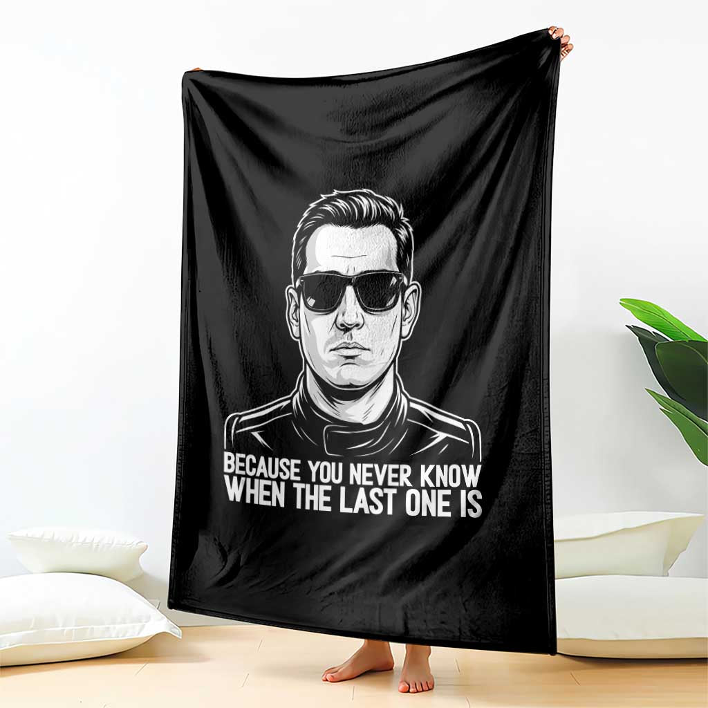 Because You Never Know When The Last One Is Throw Blanket Legendary Stock Car Racing Driver Memorial Tribute TS02 Print Your Wear