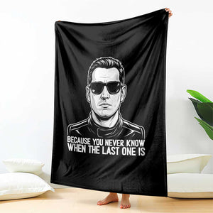 Because You Never Know When The Last One Is Throw Blanket Legendary Stock Car Racing Driver Memorial Tribute TS02 Print Your Wear