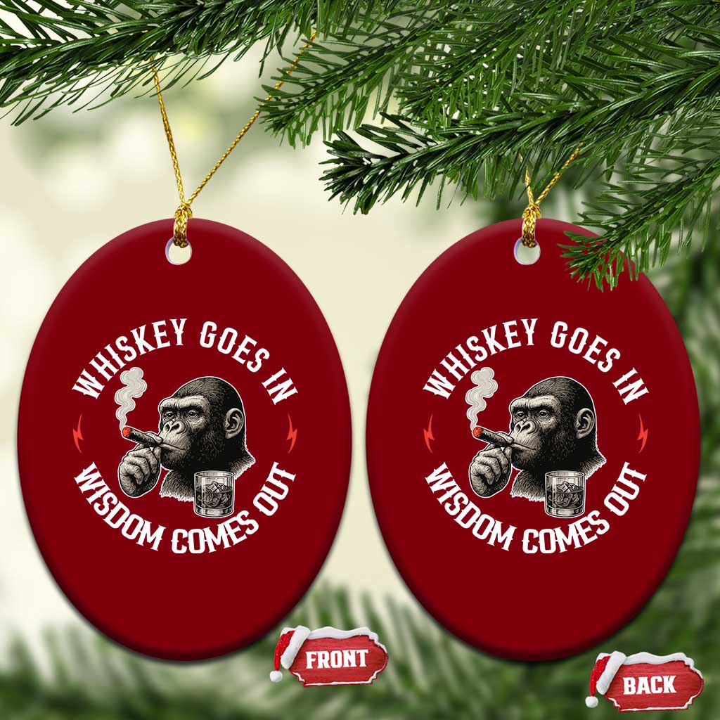 Funny Gorilla Whiskey Goes In Wisdom Comes Out Ceramic Ornament Cigarette and Drinking Addict Humor TS02 Print Your Wear