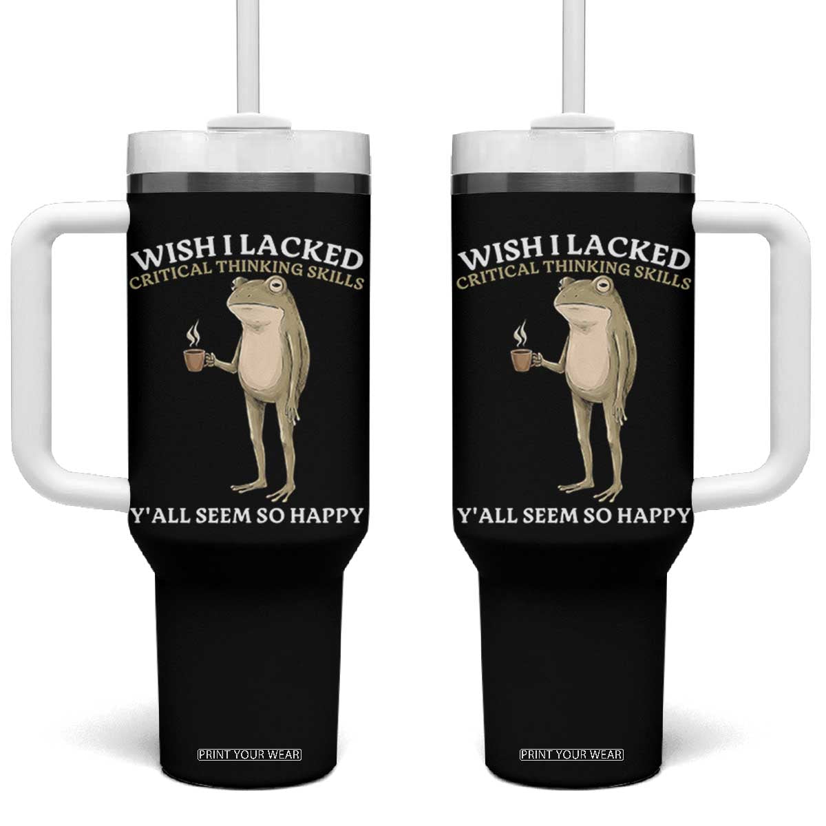 Funny Sarcastic Frog Drinking Coffee Meme Tumbler With Handle Wish I Lacked Critical Thinking Skills Y'all Seem So Happy Retro Vintage TS02 One Size: 40 oz Black Print Your Wear