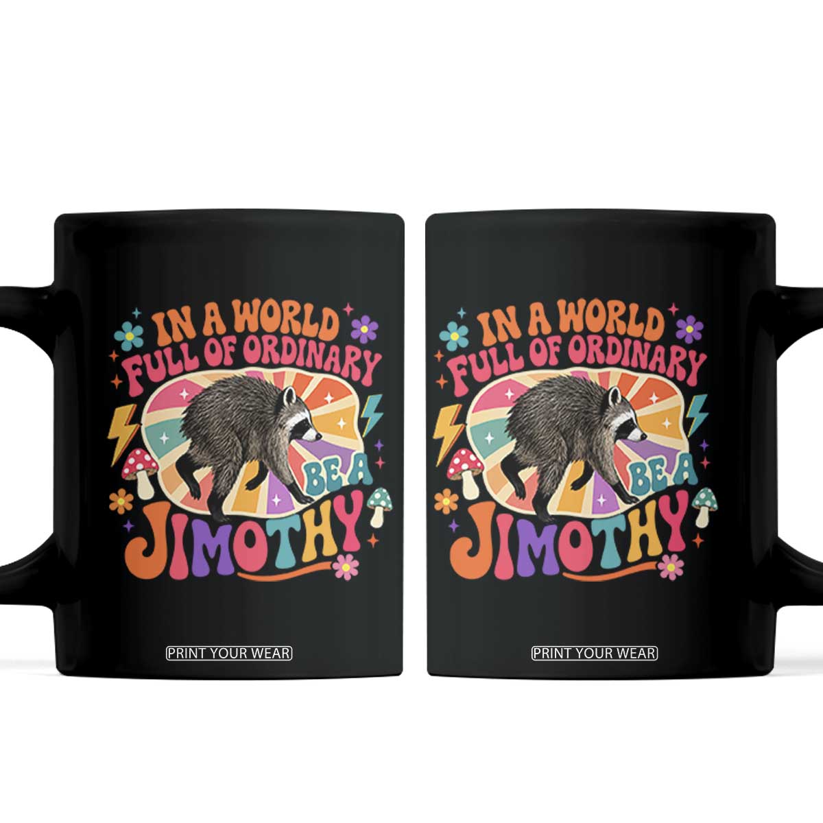 In A World Full Of Ordinary Be A Jimothy Psychedelic Style Coffee Mug Retro Groovy Seattle Raccoon Legend Graphic TS02 Black Print Your Wear