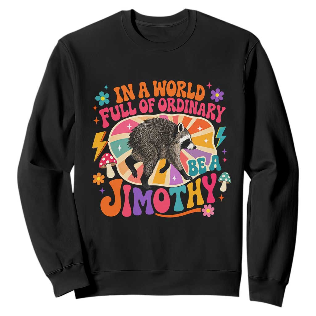 In A World Full Of Ordinary Be A Jimothy Psychedelic Style Sweatshirt Retro Groovy Seattle Raccoon Legend Graphic TS02 Black Print Your Wear