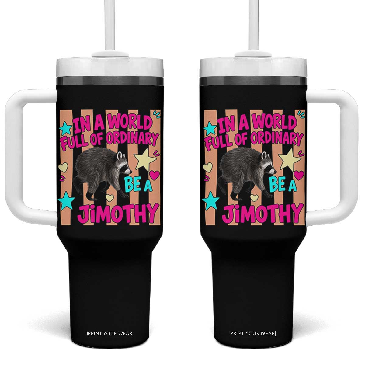 In A World Full Of Ordinary Be A Jimothy Preppy Style Tumbler With Handle Cute Y2K Pop Seattle Raccoon Legend Graphic TS02 One Size: 40 oz Black Print Your Wear