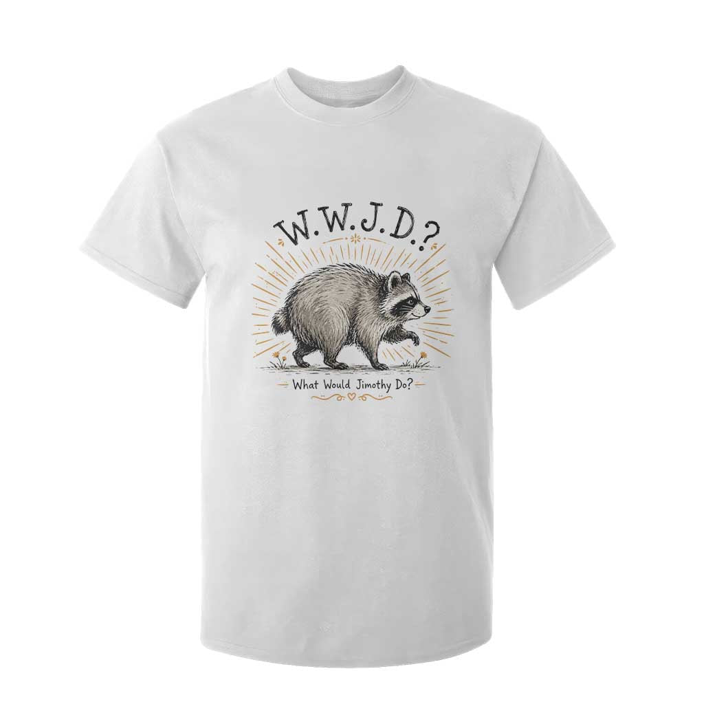 What Would Jimothy Do WWJD Funny Parody T Shirt For Kid Viral Seattle Raccoon Meme Feral Legend Humor TS02 White Print Your Wear