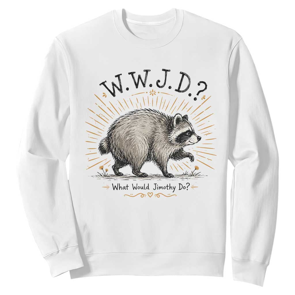 What Would Jimothy Do WWJD Funny Parody Sweatshirt Viral Seattle Raccoon Meme Feral Legend Humor TS02 White Print Your Wear