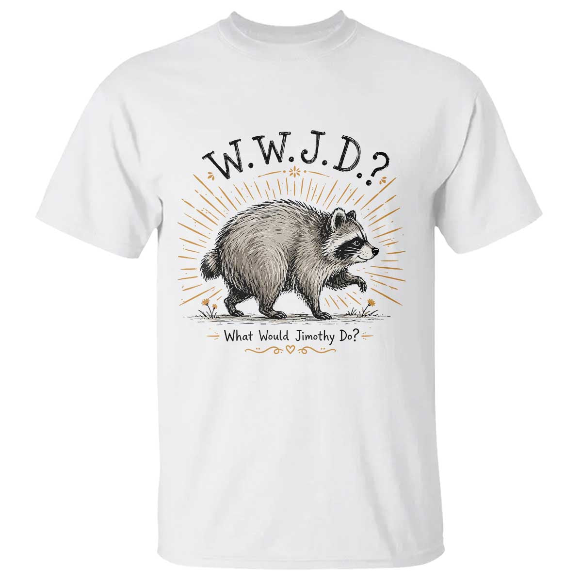 What Would Jimothy Do WWJD Funny Parody T Shirt Viral Seattle Raccoon Meme Feral Legend Humor TS02 White Print Your Wear