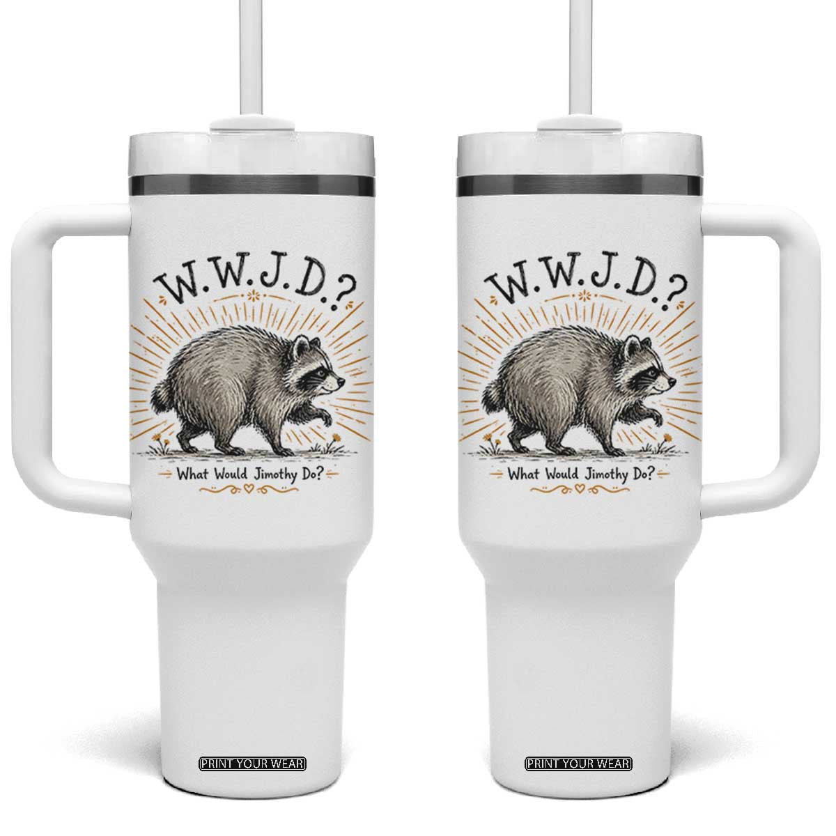 What Would Jimothy Do WWJD Funny Parody Tumbler With Handle Viral Seattle Raccoon Meme Feral Legend Humor TS02 One Size: 40 oz White Print Your Wear