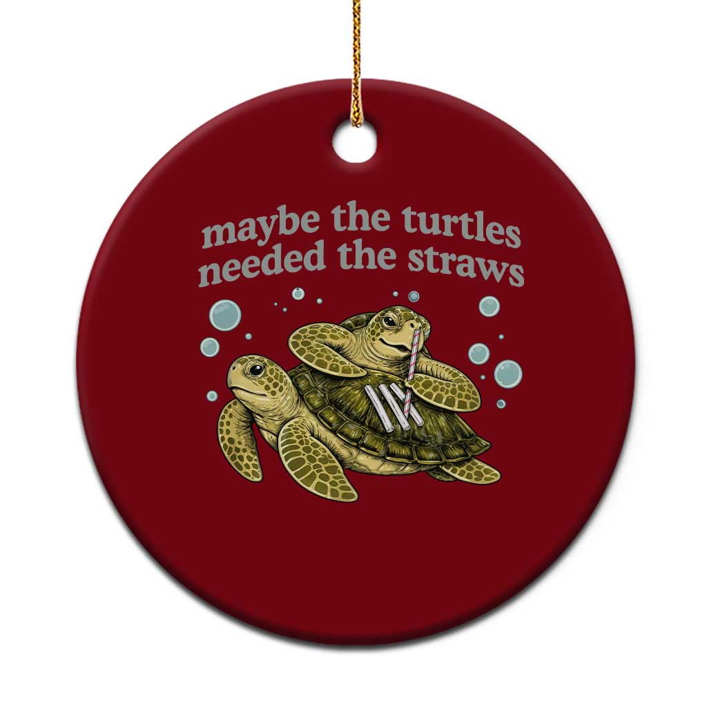 Maybe The Turtles Needed The Straws Dark Humor Ceramic Ornament Funny Sea Turtle Meme Party Parody