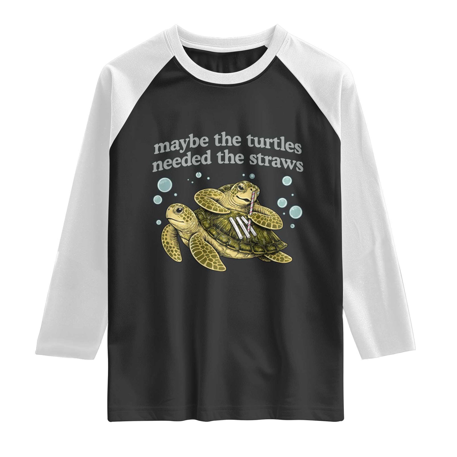 Maybe The Turtles Needed The Straws Dark Humor Raglan Shirt Funny Sea Turtle Meme Party Parody