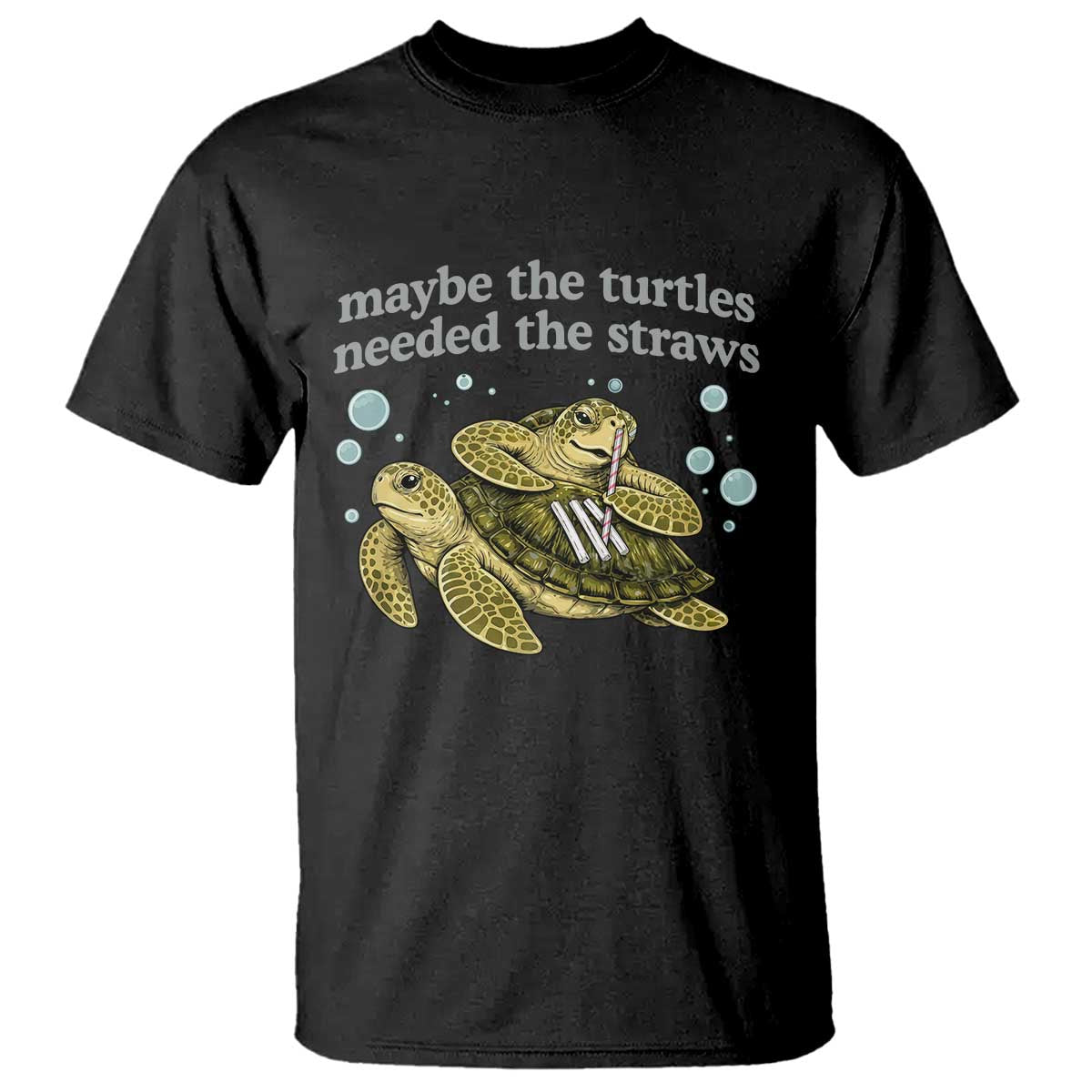 Maybe The Turtles Needed The Straws Dark Humor T Shirt Funny Sea Turtle Meme Party Parody