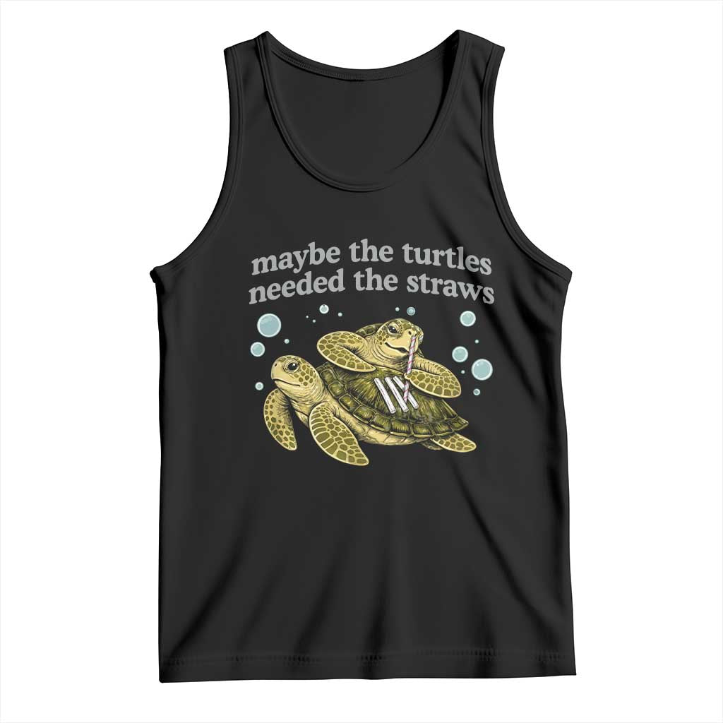 Maybe The Turtles Needed The Straws Dark Humor Tank Top Funny Sea Turtle Meme Party Parody