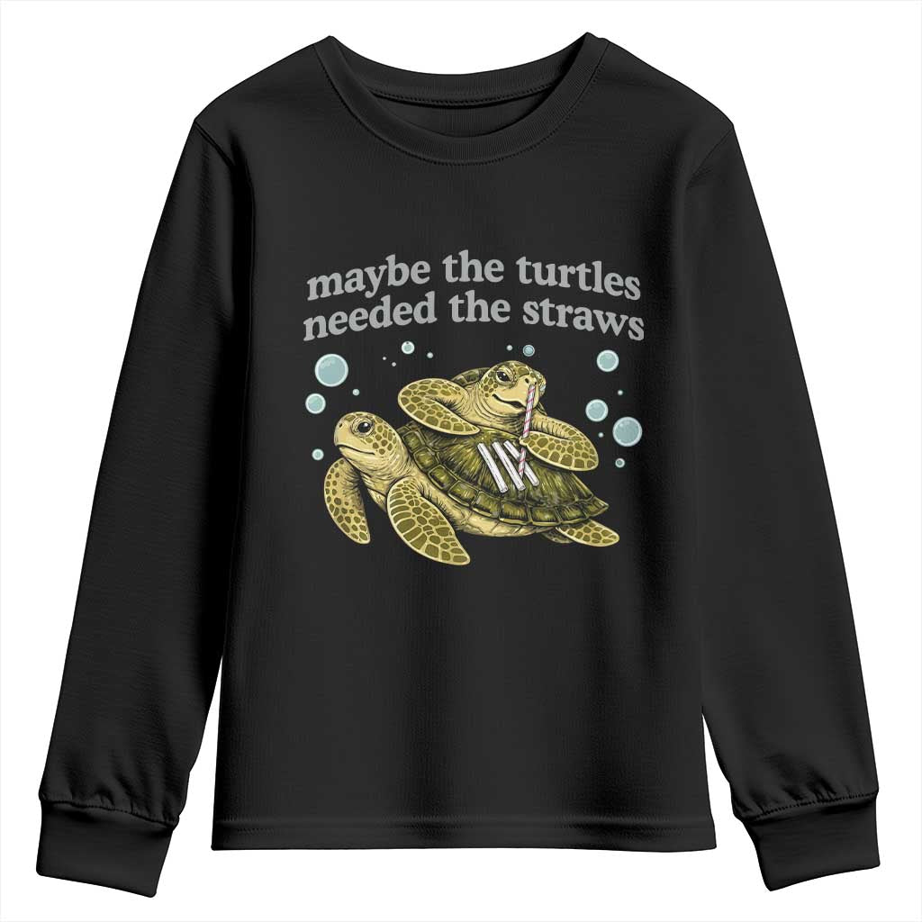 Maybe The Turtles Needed The Straws Dark Humor Youth Sweatshirt Funny Sea Turtle Meme Party Parody