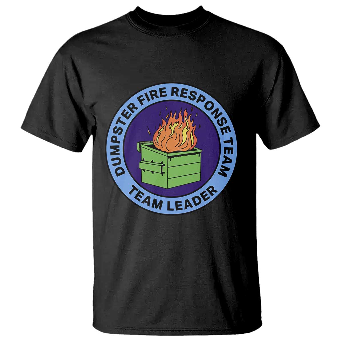 Dumpster Fire Response Team Leader Badge T Shirt Funny Office Chaos Holiday Gag Gift TS02 Black Print Your Wear
