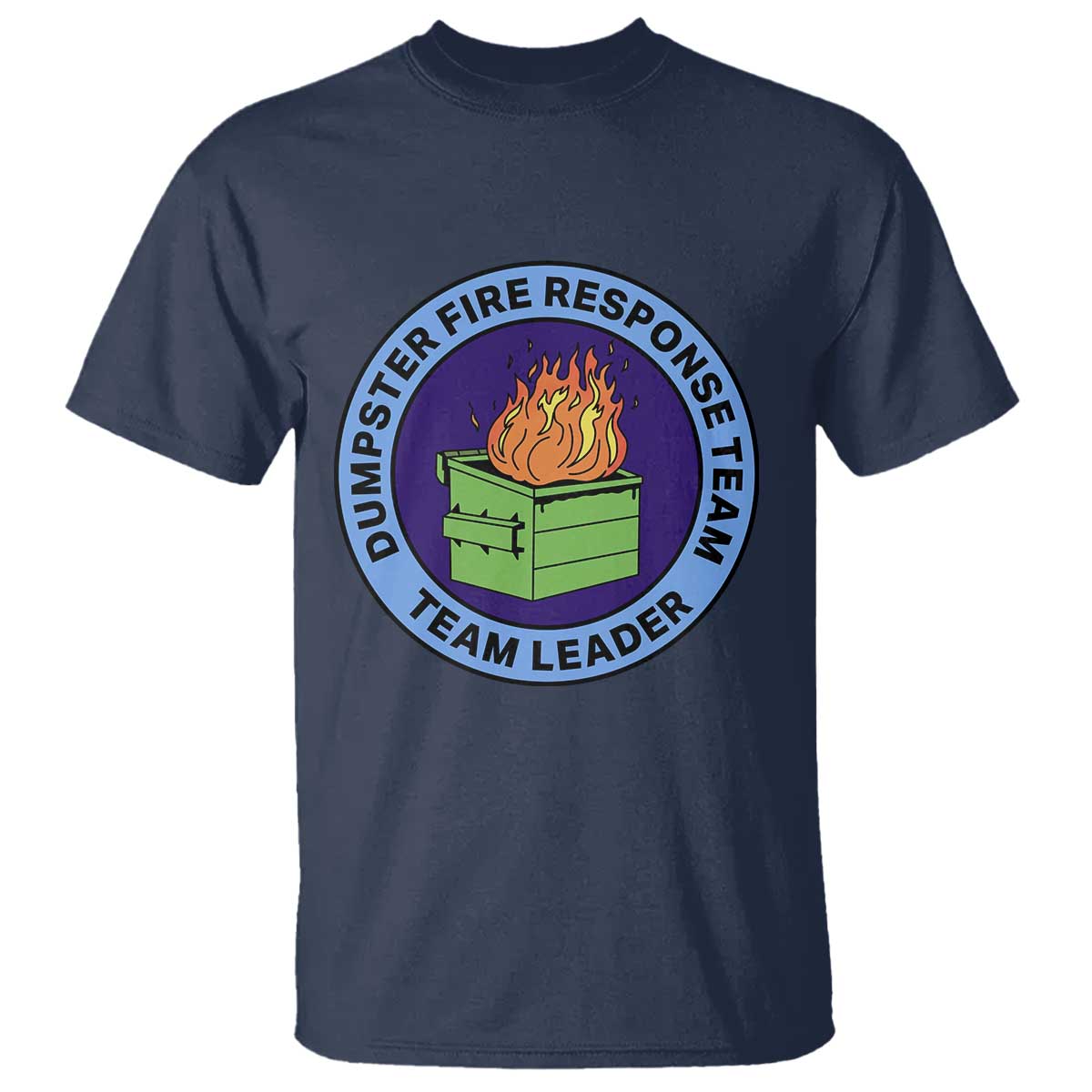 Dumpster Fire Response Team Leader Badge T Shirt Funny Office Chaos Holiday Gag Gift TS02 Navy Print Your Wear