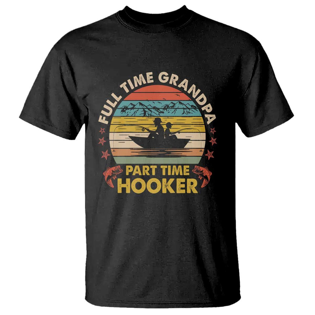 Funny Fishing Grandpa T Shirt Full Time Grandpa Part Time Hooker Retro Sunset TS02 Black Print Your Wear