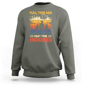 Funny Fishing Dad Sweatshirt Full Time Dad Part Time Hooker Vintage TS02 Military Green Print Your Wear