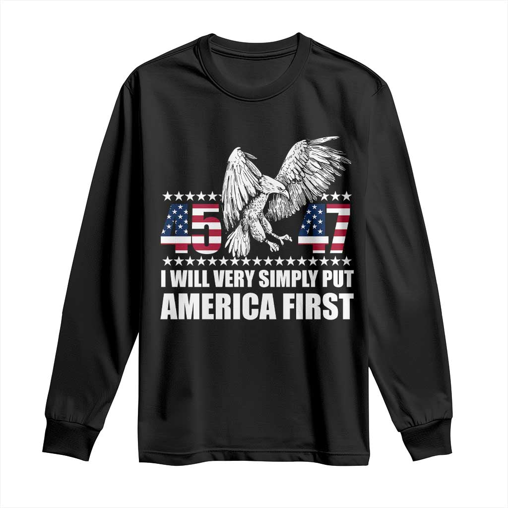 Trump 2025 Long Sleeve Shirt I Will Very Simply Put America First 47Th President TS02 Black Print Your Wear