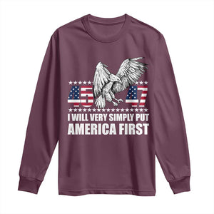 Trump 2025 Long Sleeve Shirt I Will Very Simply Put America First 47Th President TS02 Maroon Print Your Wear