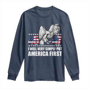 Trump 2025 Long Sleeve Shirt I Will Very Simply Put America First 47Th President TS02 Navy Print Your Wear