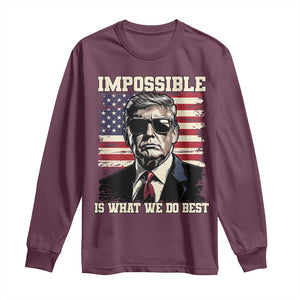 Trump 2025 Long Sleeve Shirt Impossible Is What We Do Best Inauguration TS02 Maroon Print Your Wear