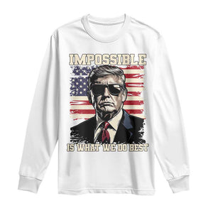 Trump 2025 Long Sleeve Shirt Impossible Is What We Do Best Inauguration TS02 White Print Your Wear