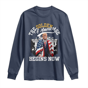 Trump 2025 Long Sleeve Shirt The Golden Age Of America Begins Right Now 47th President TS02 Navy Print Your Wear