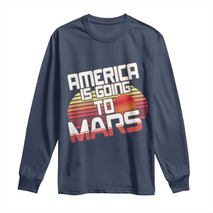 Trump 2025 Long Sleeve Shirt America Is Going To Mars Funny USA Patriotic Retro TS02 Navy Print Your Wear