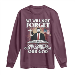 Trump 2025 Long Sleeve Shirt We Will Not Forget Our Country Our Constitution Our God American Flag TS02 Maroon Print Your Wear