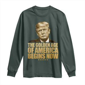 Trump 2025 Long Sleeve Shirt Golden Age Of America Begins Now Inauguration Speech TS02 Dark Forest Green Print Your Wear